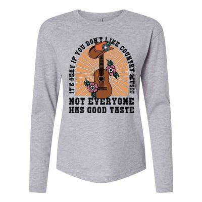 It's Okay If You Don't Like Country Music Not Everyone Has Good Taste Womens Cotton Relaxed Long Sleeve T-Shirt