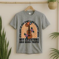 It's Okay If You Don't Like Country Music Not Everyone Has Good Taste T-Shirt