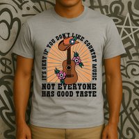 It's Okay If You Don't Like Country Music Not Everyone Has Good Taste T-Shirt