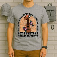 It's Okay If You Don't Like Country Music Not Everyone Has Good Taste T-Shirt