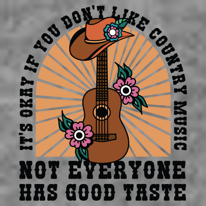 It's Okay If You Don't Like Country Music Not Everyone Has Good Taste T-Shirt