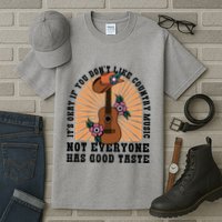 It's Okay If You Don't Like Country Music Not Everyone Has Good Taste Tall T-Shirt