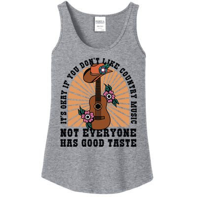 It's Okay If You Don't Like Country Music Not Everyone Has Good Taste Ladies Essential Tank