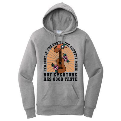 It's Okay If You Don't Like Country Music Not Everyone Has Good Taste Women's Pullover Hoodie