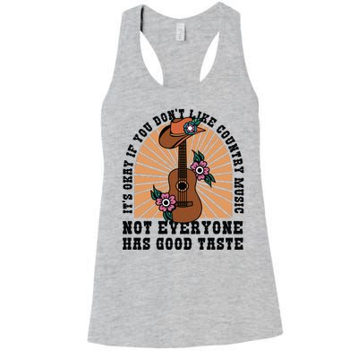 It's Okay If You Don't Like Country Music Not Everyone Has Good Taste Women's Racerback Tank