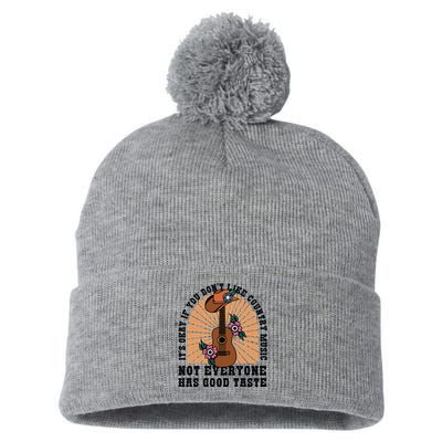 It's Okay If You Don't Like Country Music Not Everyone Has Good Taste Pom Pom 12in Knit Beanie