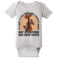 It's Okay If You Don't Like Country Music Not Everyone Has Good Taste Baby Bodysuit