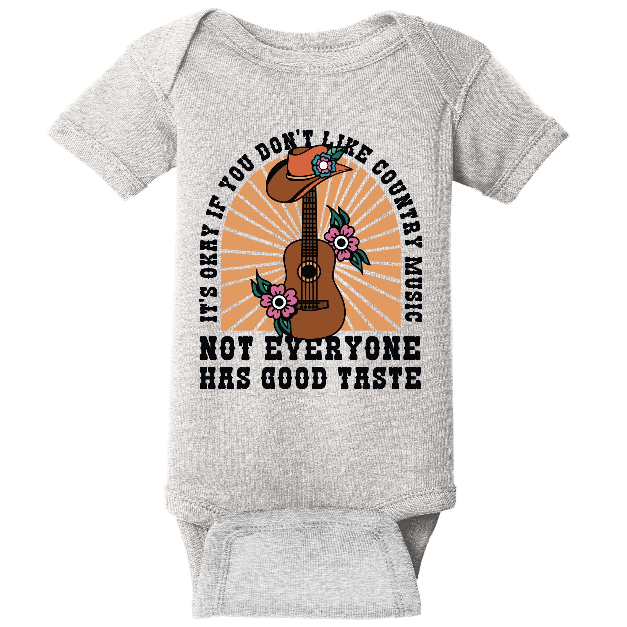 It's Okay If You Don't Like Country Music Not Everyone Has Good Taste Baby Bodysuit