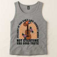 It's Okay If You Don't Like Country Music Not Everyone Has Good Taste Tank Top