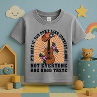 It's Okay If You Don't Like Country Music Not Everyone Has Good Taste Toddler T-Shirt