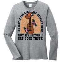 It's Okay If You Don't Like Country Music Not Everyone Has Good Taste Ladies Long Sleeve Shirt