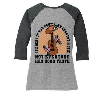 It's Okay If You Don't Like Country Music Not Everyone Has Good Taste Women's Tri-Blend 3/4-Sleeve Raglan Shirt