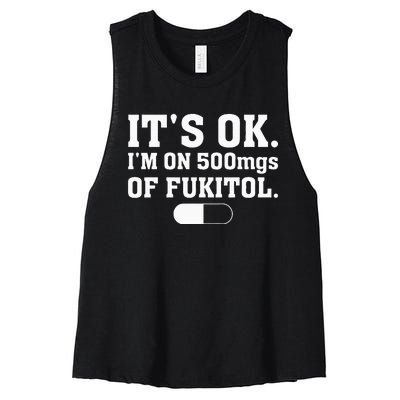 ItS Ok IM On 500mg Of Fukitol Funny Sarcasm Women's Racerback Cropped Tank