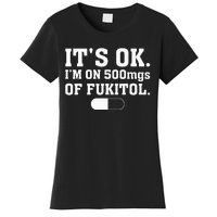 ItS Ok IM On 500mg Of Fukitol Funny Sarcasm Women's T-Shirt