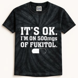 ItS Ok IM On 500mg Of Fukitol Funny Sarcasm Kids Tie-Dye T-Shirt