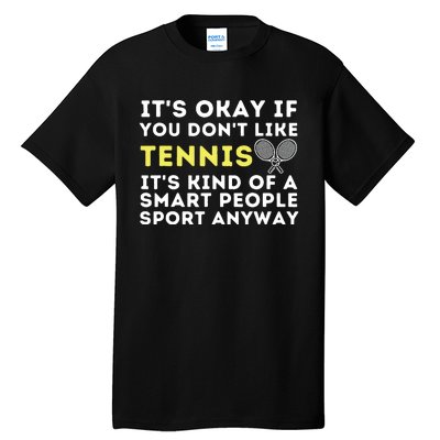 Its Ok If You Dont Like Tennis Funny Tennis Player Coach Tall T-Shirt