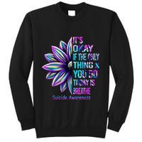 Its Okay If The Only Thing You Did Today Was Breathe Sweatshirt