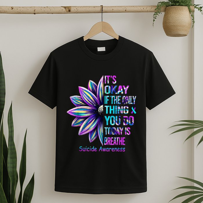 Its Okay If The Only Thing You Did Today Was Breathe T-Shirt