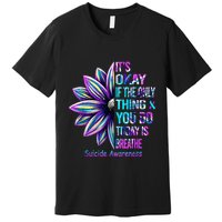 Its Okay If The Only Thing You Did Today Was Breathe Premium T-Shirt