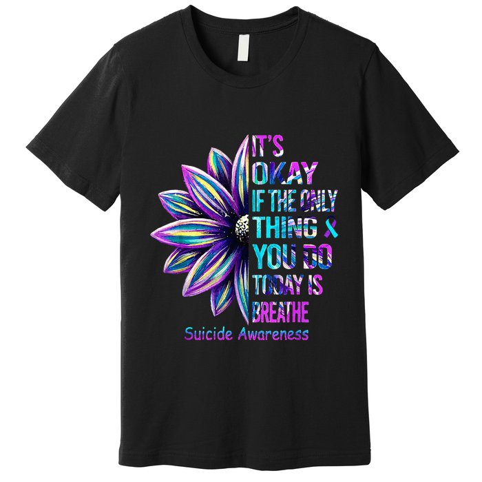 Its Okay If The Only Thing You Did Today Was Breathe Premium T-Shirt
