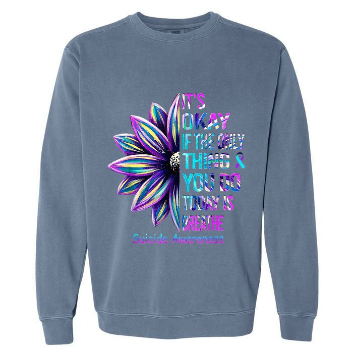 Its Okay If The Only Thing You Did Today Was Breathe Garment-Dyed Sweatshirt
