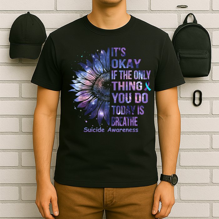 Its Okay If The Only Thing You Do Today Is Breathe T-Shirt
