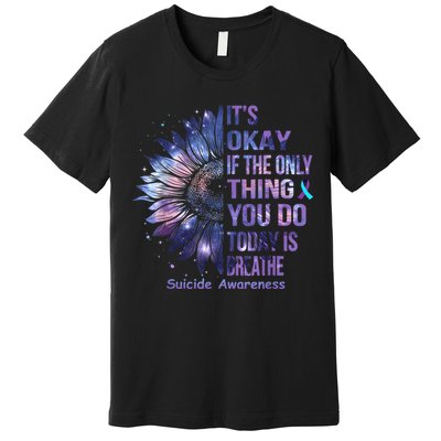Its Okay If The Only Thing You Do Today Is Breathe Premium T-Shirt