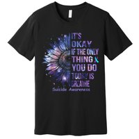 Its Okay If The Only Thing You Do Today Is Breathe Premium T-Shirt