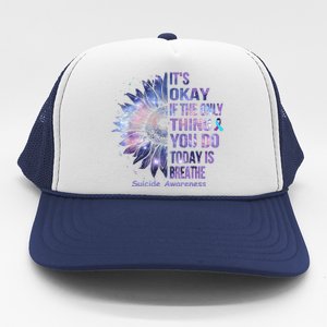 Its Okay If The Only Thing You Do Today Is Breathe Trucker Hat