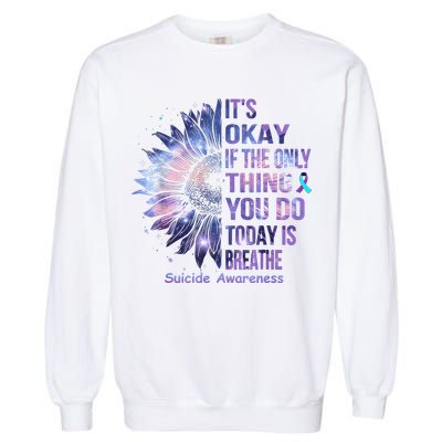Its Okay If The Only Thing You Do Today Is Breathe Garment-Dyed Sweatshirt