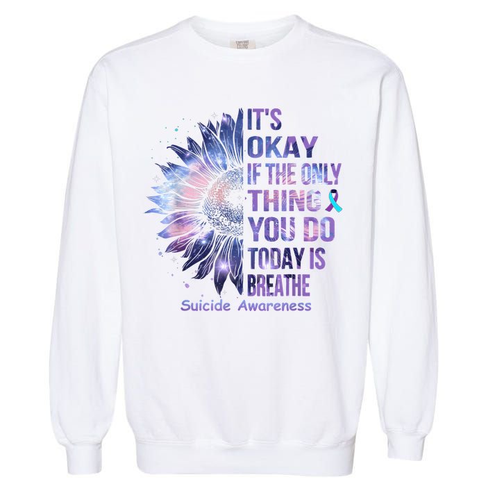Its Okay If The Only Thing You Do Today Is Breathe Garment-Dyed Sweatshirt