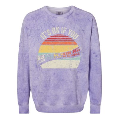 ItS Ok If You Disagree With Me Colorblast Crewneck Sweatshirt