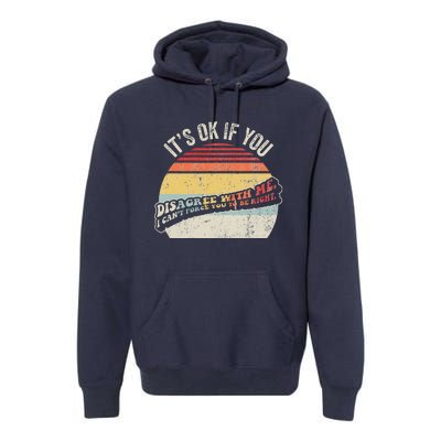 ItS Ok If You Disagree With Me Premium Hoodie