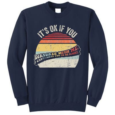 ItS Ok If You Disagree With Me Tall Sweatshirt