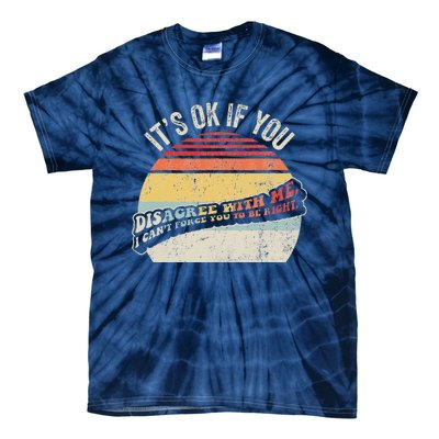 ItS Ok If You Disagree With Me Tie-Dye T-Shirt