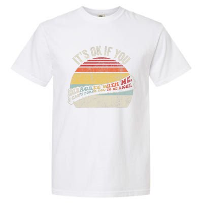 ItS Ok If You Disagree With Me Garment-Dyed Heavyweight T-Shirt