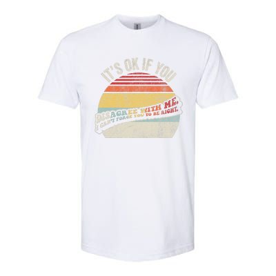 ItS Ok If You Disagree With Me Softstyle CVC T-Shirt