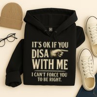 It's OK If You Disagree With Me Hoodie