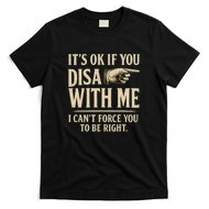 It's OK If You Disagree With Me T-Shirt