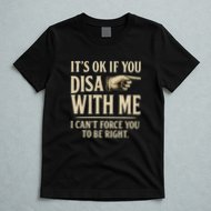 It's OK If You Disagree With Me T-Shirt