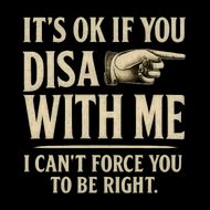 It's OK If You Disagree With Me T-Shirt