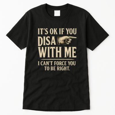 It's OK If You Disagree With Me Tall T-Shirt