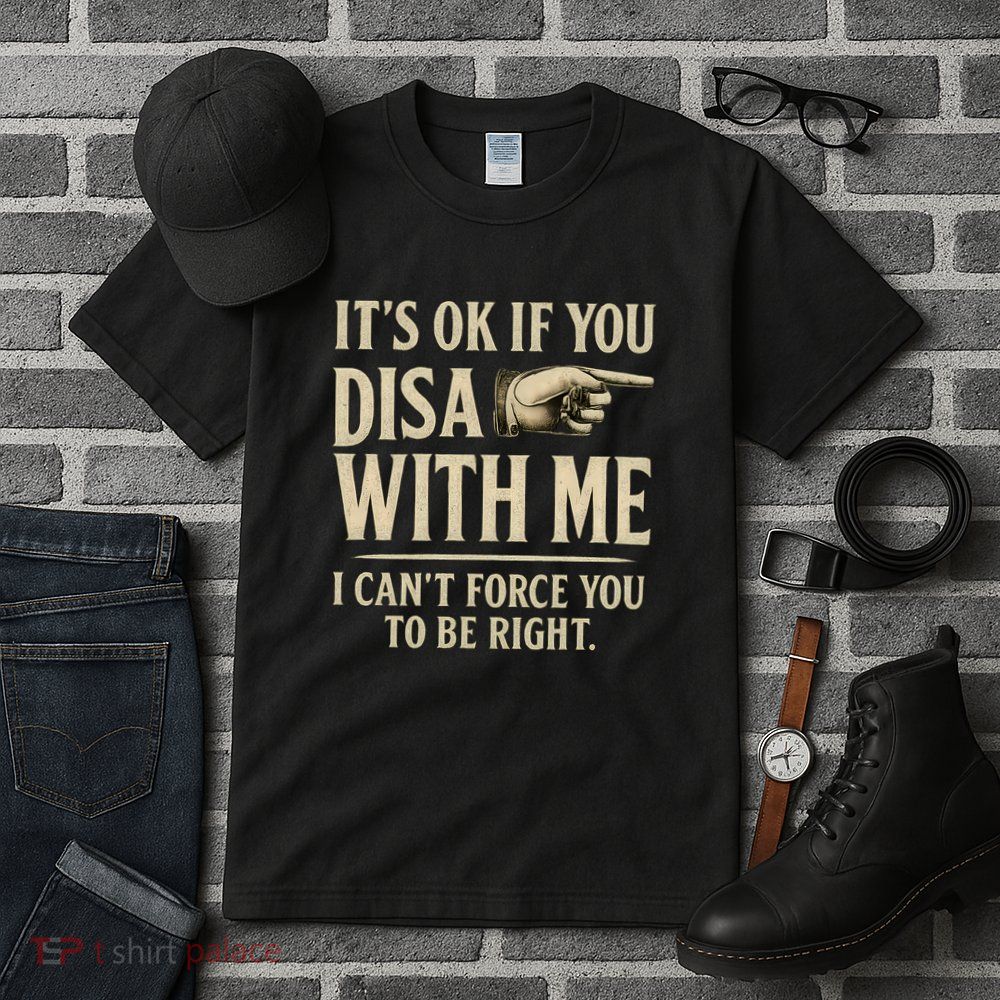 It's OK If You Disagree With Me Tall T-Shirt