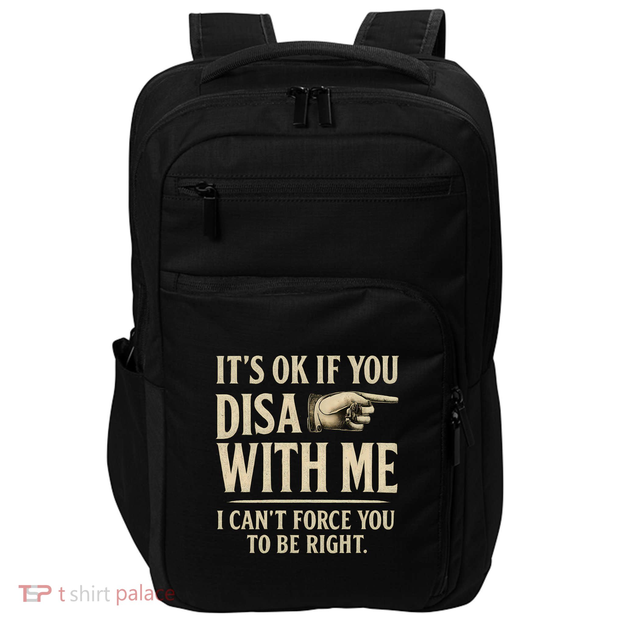 It's OK If You Disagree With Me Impact Tech Backpack