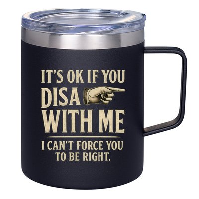 It's OK If You Disagree With Me 12oz Stainless Steel Coffee Mug