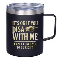 It's OK If You Disagree With Me 12oz Stainless Steel Coffee Mug