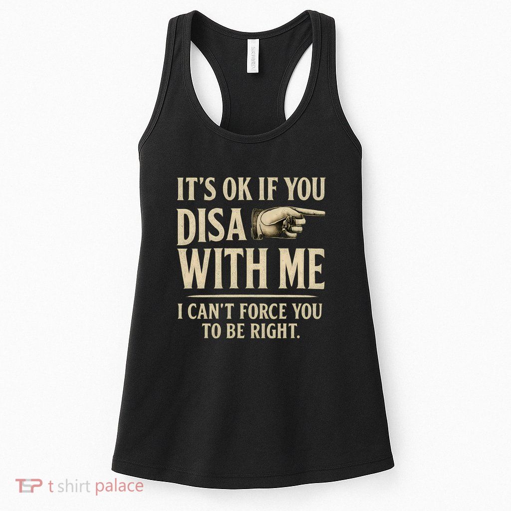 It's OK If You Disagree With Me Womens Tank Top