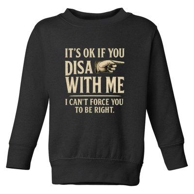 It's OK If You Disagree With Me Toddler Sweatshirt