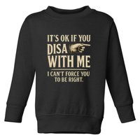 It's OK If You Disagree With Me Toddler Sweatshirt