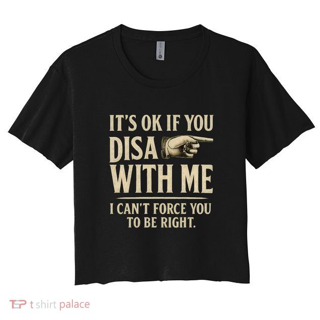 It's OK If You Disagree With Me Crop Top